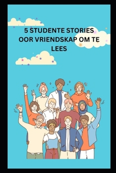 5 STUDENTE STORIES OOR VRIENDSKAP OM TE LEES