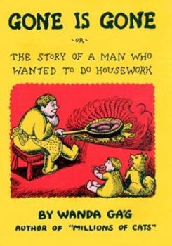 Hardcover Gone Is Gone: Or the Story of a Man Who Wanted to Do Housework Book