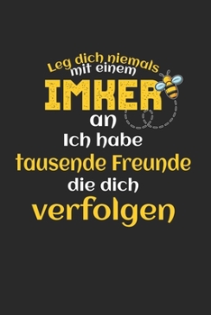 Leg dich niemals mit einem imker an ich habe tausende freunde die dich verfolgen: Notebook Notizbuch Blanko Blank Leere Seiten 120 Seiten I Tagebuch I ... I Imkerei I Bienen Zucht (German Edition)