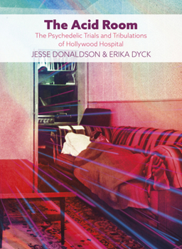 Paperback The Acid Room: The Psychedelic Trials and Tribulations of Hollywood Hospital Book