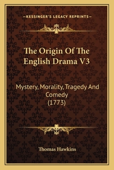 Paperback The Origin Of The English Drama V3: Mystery, Morality, Tragedy And Comedy (1773) Book