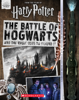 Hardcover The Battle of Hogwarts and the Magic Used to Defend It [With Light-Up Wand] Book