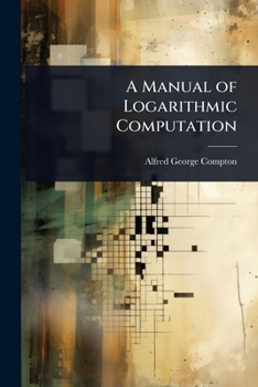 A Manual of Logarithmic Computation