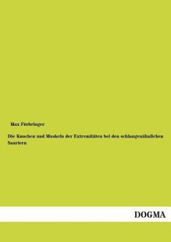 Paperback Die Knochen und Muskeln der Extremitäten bei den schlangenähnlichen Sauriern [German] Book