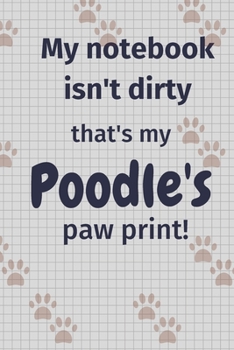 Paperback My notebook isn't dirty that's my Poodle's paw print!: For Poodle Dog Fans Book
