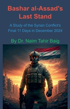 Paperback Bashar al-Assad's Last Stand: A Study of the Syrian Conflict's Final 11 Days in December 2024 Book