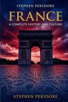 France: A Complete History and Culture