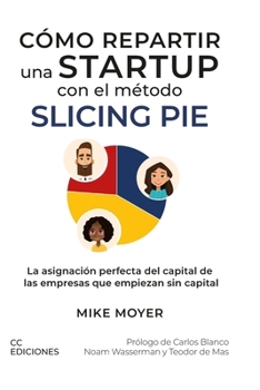 Paperback Cómo repartir una startup con el método Slicing Pie: La asignación perfecta del capital de las empresas que empiezan sin capital [Spanish] Book