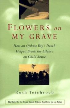 Paperback Flowers on My Grave: How an Ojibwa Boy's Death Helped Break the Silence on Child Abuse Book