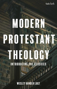 Paperback Modern Protestant Theology: Introducing the Classics Book