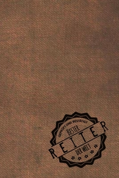 Geprüft und Bestätigt bester Reiter der Welt: Notizbuch für den Mann, dessen Hobby reiten ist |  Geschenkidee | Geschenke | Geschenk (German Edition)