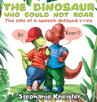 Hardcover The Dinosaur Who Could Not Roar: The tale of a speech delayed t-rex Book