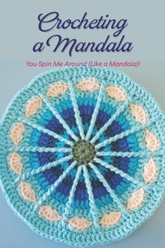 Paperback Crocheting a Mandala: You Spin Me Around (Like a Mandala)! Book