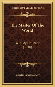 The Master Of The World: A Study Of Christ