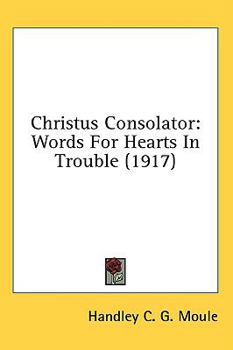 Hardcover Christus Consolator: Words For Hearts In Trouble (1917) Book