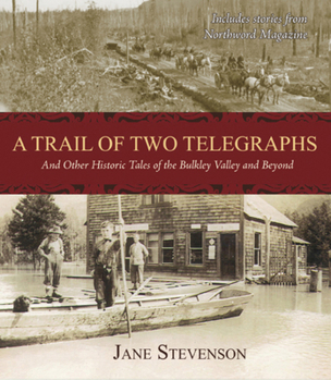 Paperback A Trail of Two Telegraphs: And Other Historic Tales of the Bulkley Valley and Beyond Book