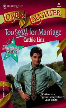 Too Sexy For Marriage (Marriage Makers; Harlequin Love & Laughter, No 39) - Book #1 of the Marriage Makers