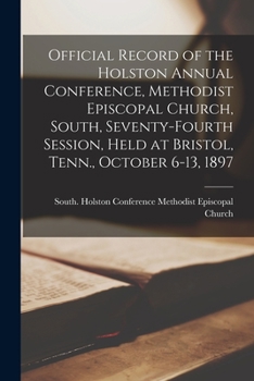 Paperback Official Record of the Holston Annual Conference, Methodist Episcopal Church, South, Seventy-fourth Session, Held at Bristol, Tenn., October 6-13, 189 Book