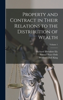 Hardcover Property and Contract in Their Relations to the Distribution of Wealth; Volume 1 Book
