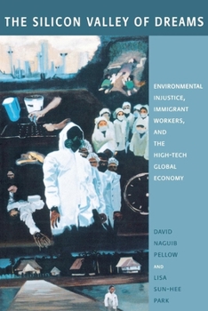 Paperback The Silicon Valley of Dreams: Environmental Injustice, Immigrant Workers, and the High-Tech Global Economy Book