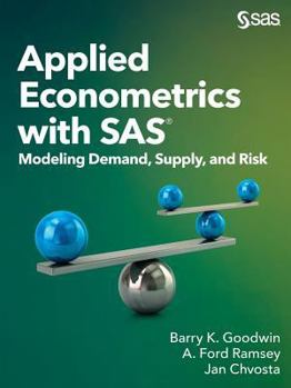 Paperback Applied Econometrics with SAS: Modeling Demand, Supply, and Risk Book