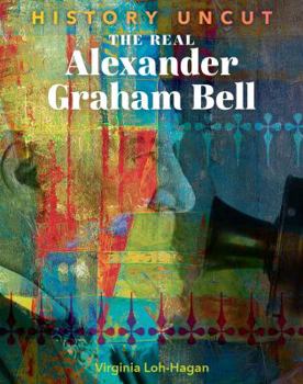 The Real Alexander Graham Bell - Book  of the History Uncut