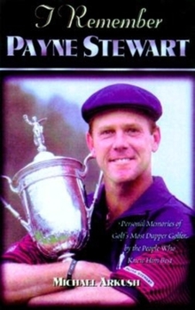 Hardcover I Remember Payne Stewart: Personal Memories of Golf's Most Dapper Champion by the People Who Knew Him Best Book