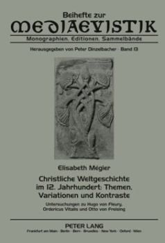 Paperback Christliche Weltgeschichte im 12. Jahrhundert: Themen, Variationen und Kontraste: Untersuchungen zu Hugo von Fleury, Ordericus Vitalis und Otto von Fr [French] Book