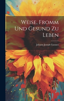 Hardcover Weise, Fromm Und Gesund Zu Leben Book