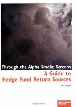 Paperback Through the Alpha Smoke Screens: A Guide to Hedge Fund Return Book
