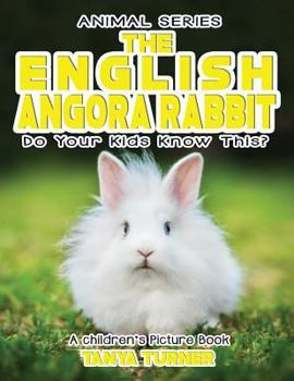 Paperback THE ENGLISH ANGORA RABBIT Do Your Kids Know This?: A Children's Picture Book