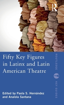 Hardcover Fifty Key Figures in Latinx and Latin American Theatre Book