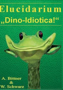 Paperback Elucidarium: "Dino-Idiotica" Das schrägste Dinosaurierbuch aller Urzeiten! [German] Book