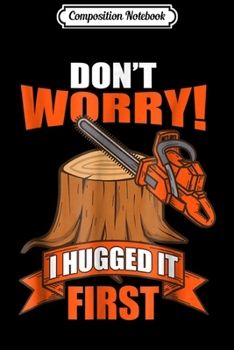 Paperback Composition Notebook: Funny Carpenter - Don't Worry! I Hugged It First Journal/Notebook Blank Lined Ruled 6x9 100 Pages Book