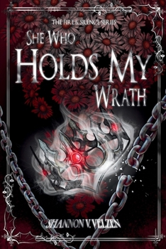 She Who Holds My Wrath (The Fire and Silence Trilogy) - Book #2 of the Fire and Silence Trilogy