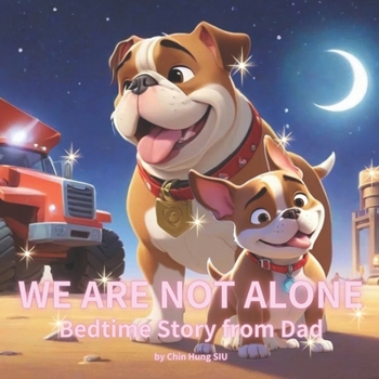 Paperback Bedtime Story from Dad: We Are Not Alone: An inspirational Storybook About Construction Vehicles, Dad & Son for Fathers to Enjoy with Their Ki Book