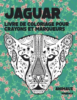 Paperback Livre de coloriage pour crayons et marqueurs - Mandala - Animaux - Jaguar [French] Book