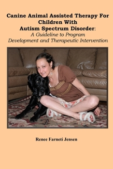 Paperback Canine Animal Assisted Therapy For Children With Autism Spectrum Disorder: A Guideline to Program Development and Therapeutic Intervention Book