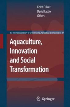 Aquaculture, Innovation and Social Transformation - Book #17 of the International Library of Environmental, Agricultural and Food Ethics