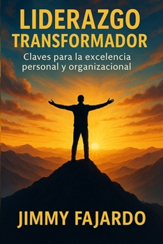 Liderazgo Transformador: Claves para la Excelencia Personal y Organizacional (Spanish Edition)