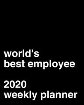 World's Best Employee 2020 Weekly Planner: Office Gag Gift