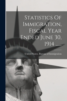 Paperback Statistics Of Immigration, Fiscal Year Ended June 30, 1914 ...... [Japanese] Book