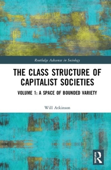 Hardcover The Class Structure of Capitalist Societies: Volume 1: A Space of Bounded Variety Book