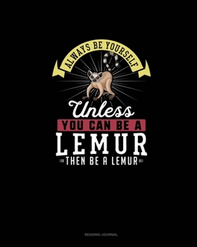 Paperback Always Be Yourself Unless You Can Be A Lemur Then Be A Lemur: Reading Journal Book