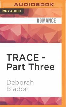 Trace - Part Three - Book #3 of the Trace