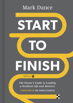 Hardcover Start to Finish: The Pastor's Guide to Leading a Resilient Life and Ministry Book