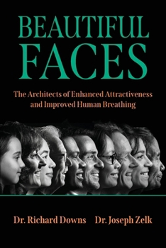 Paperback Beautiful Faces: The Architects of Enhanced Attractiveness and Improved Human Breathing Book
