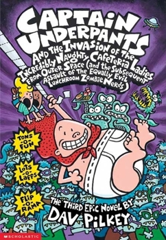 Captain Underpants and the Invasion of the Incredibly Naughty Cafeteria Ladies from Outer Space - Book #3 of the Captain Underpants