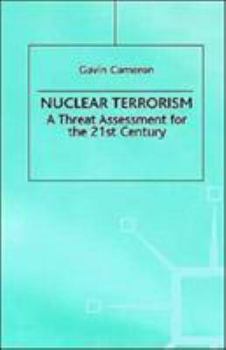 Nuclear Terrorism: A Threat Assessment For The 21st Century