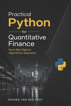 Practical Python for Quantitative Finance: From Raw Data to Algorithmic Execution